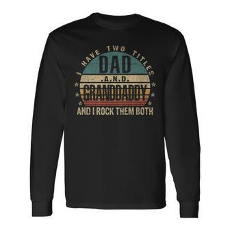 Fathers Day Idea I Have Two Titles Dad And Long Sleeve T-Shirt - Seseable