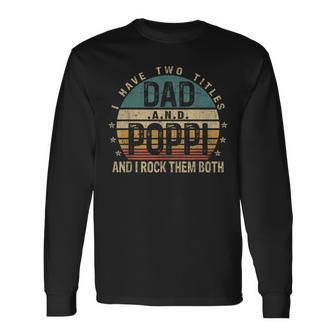 Fathers Day Idea I Have Two Titles Dad And Poppi Long Sleeve T-Shirt - Seseable