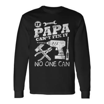 Fathers Day If Papa Cant Fix It No One Can Dad Long Sleeve T-Shirt - Seseable