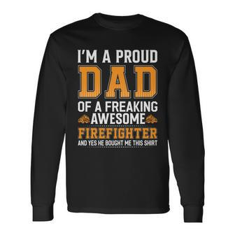 Fathers Day Im Proud Dad Of A Freaking Awesome Firefighter Long Sleeve T-Shirt - Monsterry UK
