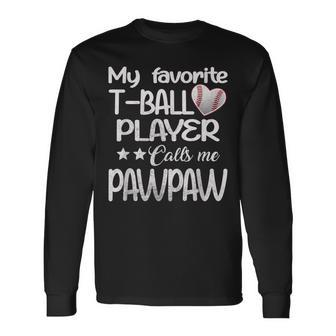 My Favorite T- Ball Player Calls Me Pawpaw Fathers Day Long Sleeve T-Shirt - Thegiftio UK