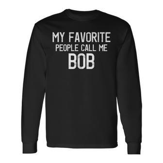 My Favorite People Call Me Bob Lustiger Bob Spruch Langarmshirts - Seseable