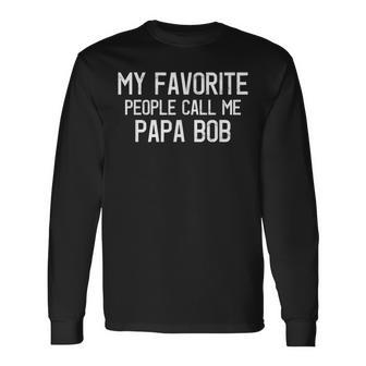 My Favorite People Call Me Papa Bob Lustiger Bob Spruch Langarmshirts - Seseable