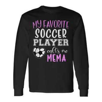 My Favorite Soccer Player Call Me Mema Long Sleeve T-Shirt T-Shirt | Mazezy