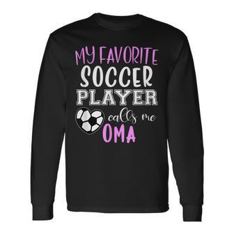 My Favorite Soccer Player Call Me Oma Long Sleeve T-Shirt T-Shirt | Mazezy