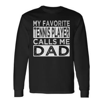 My Favorite Tennis Player Calls Me Dad Fathers Day Long Sleeve T-Shirt - Thegiftio UK