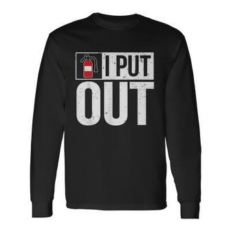 Fire Extinguisher I Put Out Firefighter Long Sleeve T-Shirt - Seseable