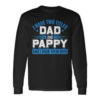 First Time Pappy I Have Two Titles Dad And Pappy Proud Pappy Long Sleeve T-Shirt - Seseable