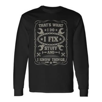 I Fix Stuff And Know Things Car Guy Retro Dad Mechanic Long Sleeve T-Shirt - Seseable