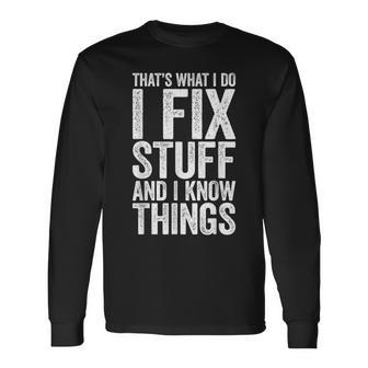 I Fix Stuff And I Know Things Mechanic Long Sleeve T-Shirt | Mazezy