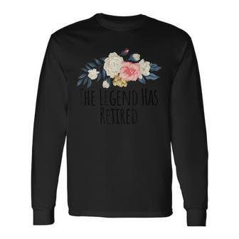 Floral Flowers The Legend Has Retired Saying Sarcasm Long Sleeve T-Shirt - Seseable