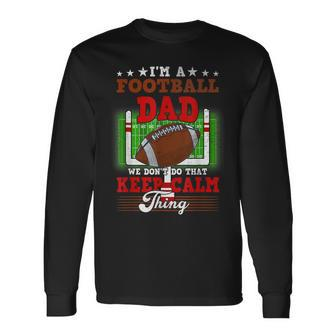 Football Dad Dont Do That Keep Calm Thing Long Sleeve T-Shirt - Seseable