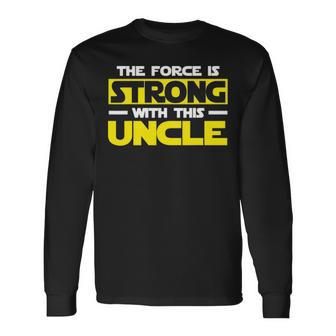 The Force Is Strong With This My Uncle Long Sleeve T-Shirt - Seseable