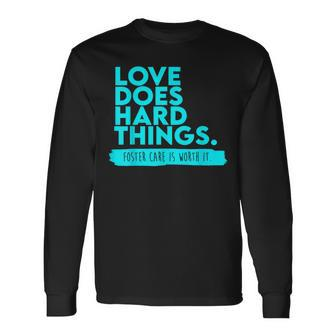 Foster Care Support Love Does Hard Things Long Sleeve T-Shirt - Seseable