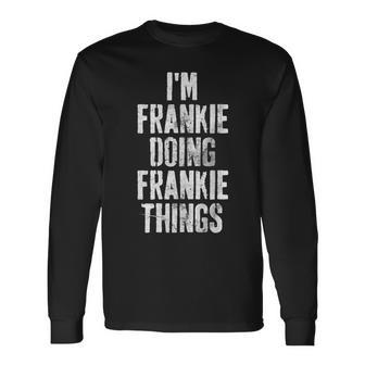 Im Frankie Doing Frankie Things Personalized Name Long Sleeve T-Shirt - Seseable