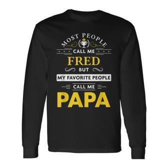 Fred Name My Favorite People Call Me Papa Long Sleeve T-Shirt - Seseable