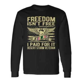 Freedom Isnt Free I Paid For It Proud Desert Storm Veteran Long Sleeve T-Shirt - Seseable