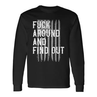 Fuck Around And Find Out American Flag 4Th Of July Fafo Long Sleeve T-Shirt | Mazezy