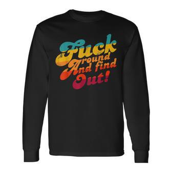 Fuck Around And Find Out Fafo F Around And Find Out Long Sleeve T-Shirt | Mazezy