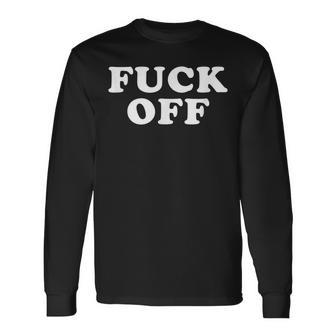Fuck Off And Indifferent Leave Me Alone Long Sleeve T-Shirt T-Shirt | Mazezy