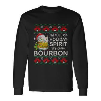 Im Full Of Holiday Spirit Bourbon Ugly Christmas Sweater Long Sleeve T-Shirt - Monsterry