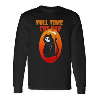 Full Time Cat Dad Halloween Grim Reaper Halloween Cat Dad Long Sleeve T-Shirt T-Shirt | Mazezy