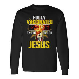 Fully Vaccinated By The Blood Of Jesus Christian Lion Long Sleeve T-Shirt - Seseable