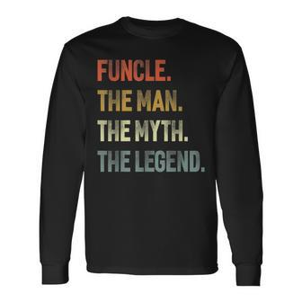 Funcle The Man The Myth The Legend Uncle Father Day Long Sleeve T-Shirt T-Shirt | Mazezy