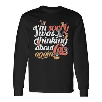 Funny Cat Quote Im Sorry I Was Thinking About Cats Again Men Women Long Sleeve T-shirt Graphic Print Unisex - Seseable