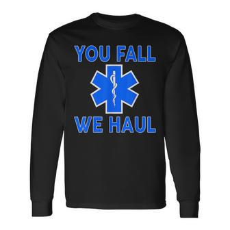 Funny Ems Design You Fall We Haul Emt Medic Paramedic Gift Men Women Long Sleeve T-shirt Graphic Print Unisex - Seseable
