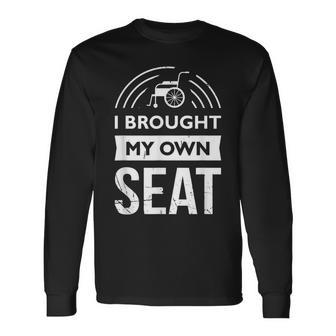Funny Handicap Wheelchair Phrase - I Brought My Own Seat Men Women Long Sleeve T-shirt Graphic Print Unisex - Seseable