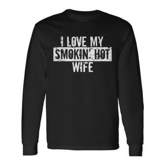 Funny I Love My Smokin Hot Wife Valentine Anniversary Men Women Long Sleeve T-shirt Graphic Print Unisex - Seseable
