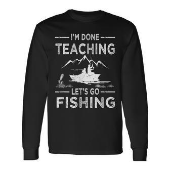 Funny Im Done Teaching Lets Go Fishing Teacher Fisher Men Women Long Sleeve T-shirt Graphic Print Unisex - Seseable