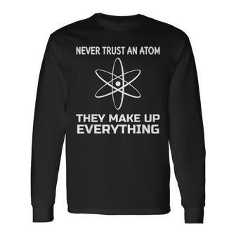 Funny Physics Teacher T Never Trust An Atom Men Women Long Sleeve T-shirt Graphic Print Unisex - Seseable