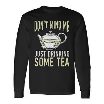 Funny Tea Design Dont Mind Me Just Drink Some Tea Men Women Long Sleeve T-shirt Graphic Print Unisex - Seseable