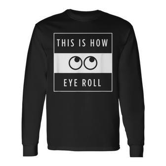 Funny This Is How Eye Roll Urban Simplistic And Minimalist Men Women Long Sleeve T-shirt Graphic Print Unisex - Seseable