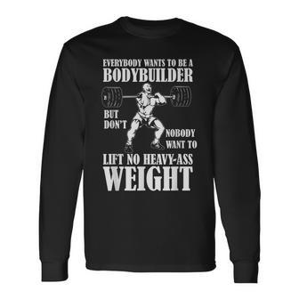 Funny Workout Everyone Wants To Be A Bodybuilder Men Women Long Sleeve T-shirt Graphic Print Unisex - Seseable