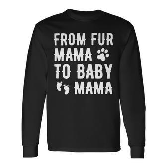 From Fur Mama To Baby Mama Pregnant Dog Lover New Mom Mother Long Sleeve T-Shirt - Monsterry CA