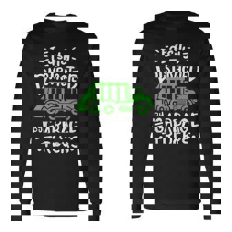 Garbage Truck Easily Distracted By Garbage Trucks Long Sleeve T-Shirt | Mazezy