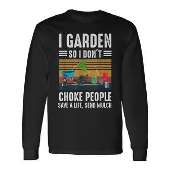 I Garden So I Dont Choke People Gardening Long Sleeve T-Shirt - Seseable