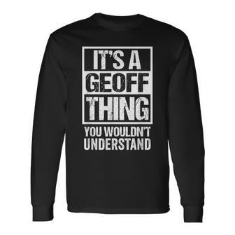 A Geoff Thing You Wouldnt Understand First Name Nickname Long Sleeve T-Shirt - Seseable