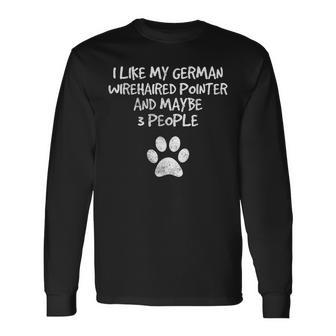 I Like My German Wire Haired Pointer And Maybe 3 People Dog Long Sleeve T-Shirt - Seseable