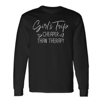 Girls Trip Cheaper Than A Therapy Bachelorette Long Sleeve T-Shirt - Thegiftio