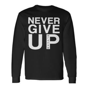 Never Give Up Black B Long Sleeve T-Shirt T-Shirt | Mazezy