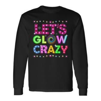 Glow Party Lets Glow Crazy Long Sleeve T-Shirt | Mazezy