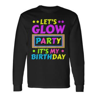 Lets Glow Party Its My Birthday Neon Lights Party Lover Long Sleeve T-Shirt | Mazezy
