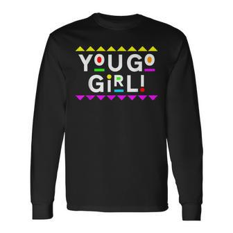 You Go Girl 90S Style Long Sleeve T-Shirt | Mazezy