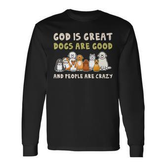 God Is Great Dogs Are Good People Are Crazy Men Women Long Sleeve T-Shirt T-shirt Graphic Print - Thegiftio UK