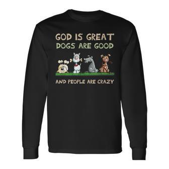 God Is Great Dogs Are Good And People Are Crazy Men Women Long Sleeve T-Shirt T-shirt Graphic Print - Thegiftio UK