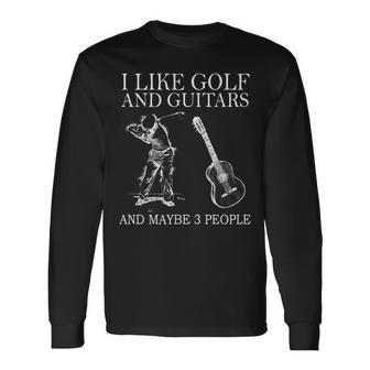 I Like Golf And Guitars And Maybe 3 People Long Sleeve T-Shirt - Seseable